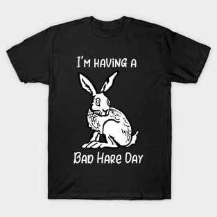 I'm Having a Bad Hare Day T-Shirt